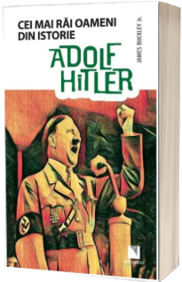 Cei mai rai oameni din istorie - Adolf Hitler
