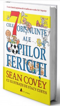 Cele 7 obisnuinte ale copiilor fericiti - Cu ilustratii de Stancy Curtis