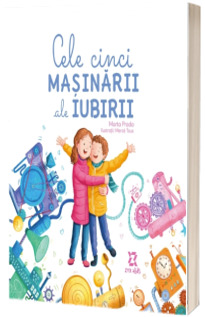 Cele cinci masinarii ale iubirii - O poveste despre limbajele iubirii pentru copii