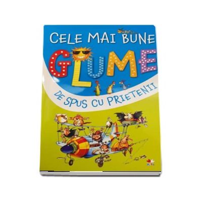 Cele mai bune glume de spus cu prietenii. Volumul 1 (Editie ilustrata)