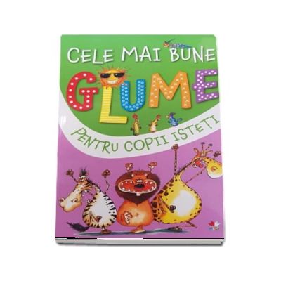 Cele mai bune glume pentru copii isteti. Volumul 2 (Editie ilustrata)