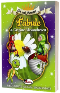 Cele mai frumoase... Fabule de Grigore Alexandrescu (Bibliografie scolara recomandata)