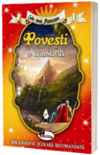 Cele mai frumoase... Povesti de Ioan Slavici (Bibliografie scolara recomandata)