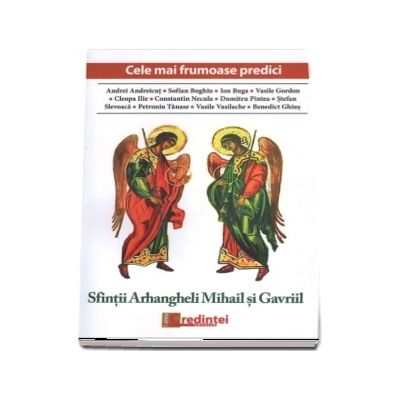 Cele mai frumoase predici: Sfintii Arhangheli Mihail si Gavriil
