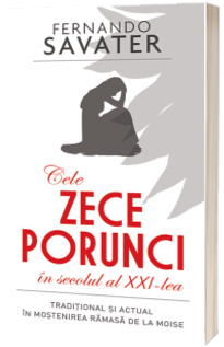 Cele zece porunci in secolul al XXI-lea. Traditional si actual in mostenirea ramasa de la Moise