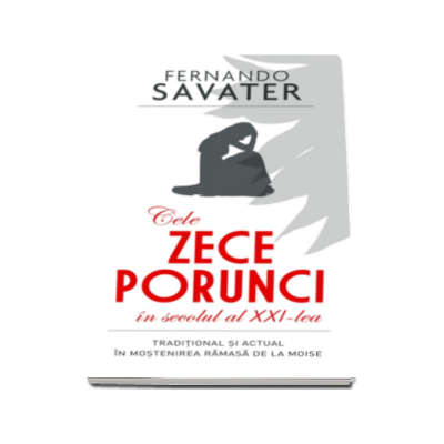 Cele zece porunci in secolul al XXI-lea. Traditional si actual in mostenirea ramasa de la Moise