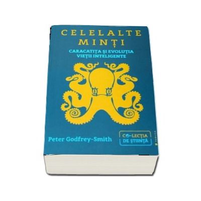 Celelalte minti - Caracatita si evolutia vietii inteligente (Peter Godfrey-Smith)