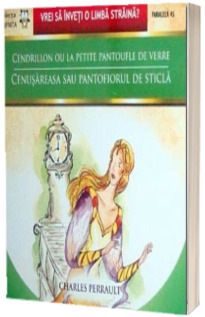 CENDRILLON OU LA PETITE PANTOUFLE DE VERRE / CENUSAREASA SAU PANTOFIORUL DE STICLA