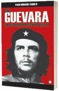 Che Guevara, un revolutionar controversat