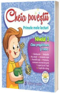 Cheia povestii. Primele mele lecturi. Nivelul 1. Clasa pregatitoare si clasa I - Anastasia Budisteanu