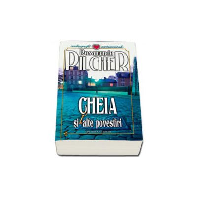 Cheia si alte povestiri - Rosamunde Pilcher