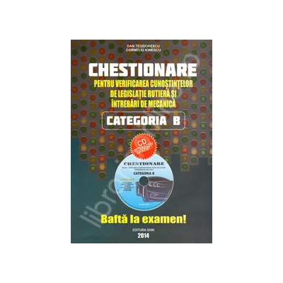 Chestionare 2014 Categoria B  - Pentru verificarea cunostintelor de legislatie rutiera si intrebari de mecanica (contine CD interactiv gratuit)