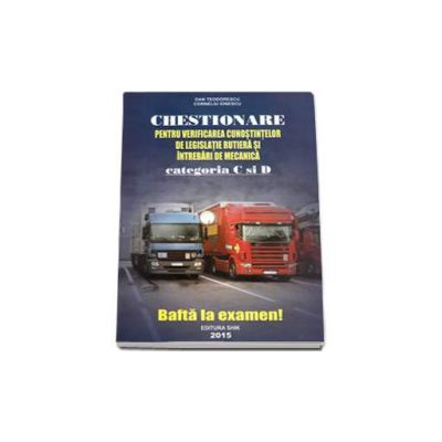 Chestionare 2015 Categoriile C si D, pentru obtinerea permisului de conducere auto. Verificarea cunostintelor de legislatie rutiera si intrebari de mecanica