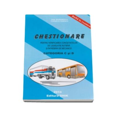 Chestionare 2016 Categoriile C si D, pentru verificarea cunostintelor de legislatie rutiera si intrebari de mecanica - Dan Teodorescu