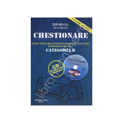 Chestionare CATEGORIA B. Pentru verificarea cunostintelor de legislatie rutiera si intrebari de mecanica