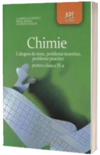Chimie culegere de teste, probleme teoretice, probleme practice pentru clasa a IX-a
