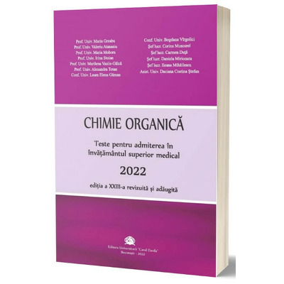 Chimie organica 2022. Teste pentru admiterea in invatamantul superior medical, editia a XXIII-a revizuita si adaugita