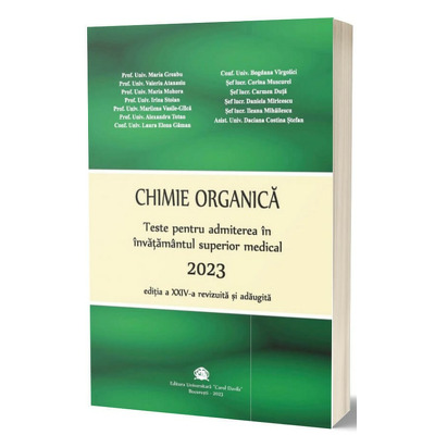 Chimie organica 2023. Teste pentru admiterea in invatamantul superior medical, editia a XXIV-a revizuita si adaugita