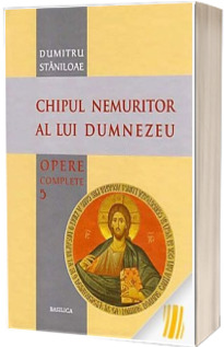 Chipul nemuritor al lui Dumnezeu. Opere complete. Volumul 5