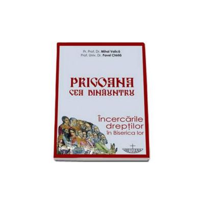 Prigoana cea dinauntru. Incercarile dreptilor in Biserica lor