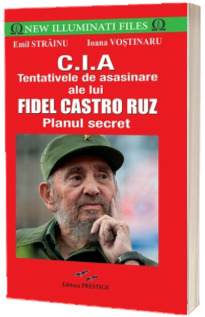 CIA. Tentativele de asasinare ale lui Fidel Castro Ruz - Planul secret