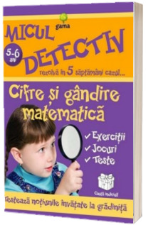 Cifre si gandire matematica. Micul detectiv rezolva in 5 saptamani cazul