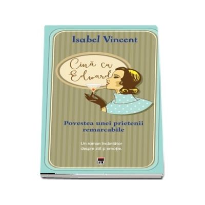 Cina cu Edward. Povestea unei prietenii remarcabile - Isabel Vincent