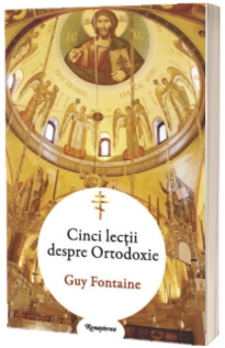 Cinci lectii despre Ortodoxie