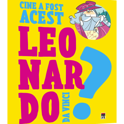 Cine a fost acest... Leonardo da Vinci