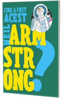 Cine a fost acest... Neil Armstrong