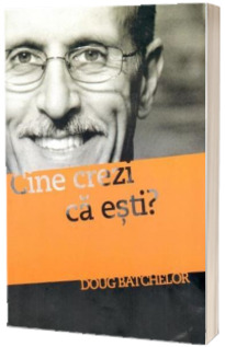 Cine crezi ca esti?