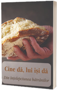 Cine da, lui isi da. Din intelepciunea batranilor