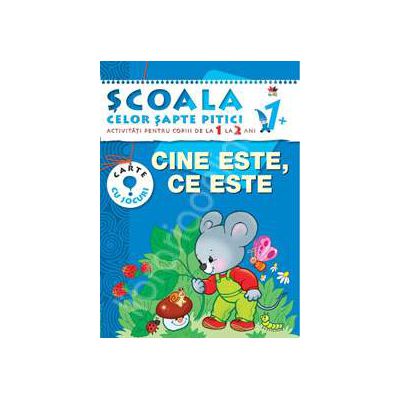 Cine este, ce este. Activitati pentru copiii de la 1 la 2 ani - carte cu jocuri