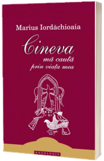 Cineva ma cauta prin viata mea