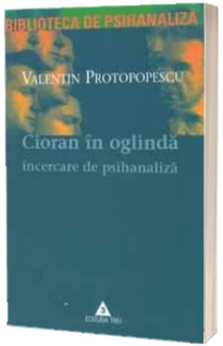 Cioran in oglinda. Incercare de psihanaliza