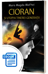 Cioran si utopia tinerei generatii