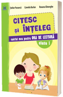 Citesc si inteleg. Caietul meu pentru ora de lectura clasa I (Stefan Pacearca)