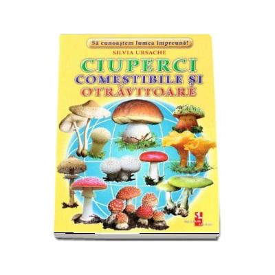 Ciuperci comestibile si otravitoare - Sa cunoastem lumea impreuna! (Contine 16 cartonase cu imagini color)