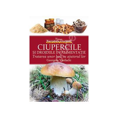 Ciupercile si drojdiile in alimentatie. Tratarea unor boli cu ajutorul lor