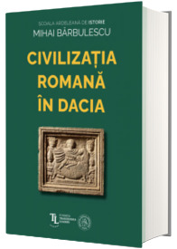 Civilizatia romana in Dacia