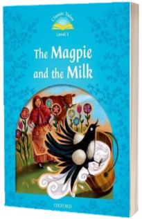 Classic Tales Second Edition. Level 1. The Magpie and the Milk