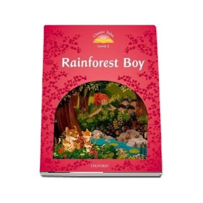 Classic Tales Second Edition Level 2. Rainforest Boy