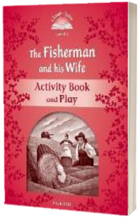 Classic Tales Second Edition. Level 2. The Fisherman and His Wife Activity Book and Play