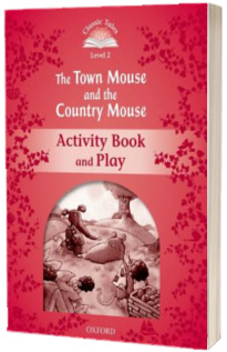 Classic Tales Second Edition Level 2. The Town Mouse and the Country Mouse Activity Book and Play