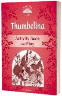 Classic Tales Second Edition Level 2. Thumbelina Activity Book and Play
