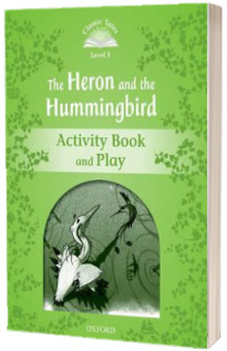 Classic Tales Second Edition. Level 3. Heron and Hummingbird Activity Book and Play