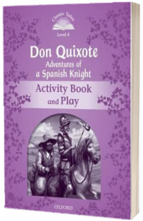 Classic Tales Second Edition: Level 4: Don Quixote: Adventures of a Spanish Knight Activity Book and Play