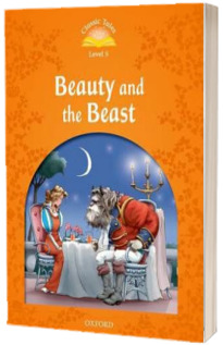Classic Tales Second Edition. Level 5. Beauty and the Beast