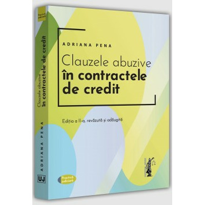 Clauzele abuzive in contractele de credit. Editia a II-a, revazuta si adaugita