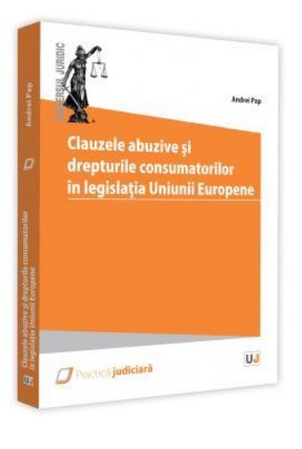 Clauzele abuzive si drepturile consumatorilor in legislatia Uniunii Europene